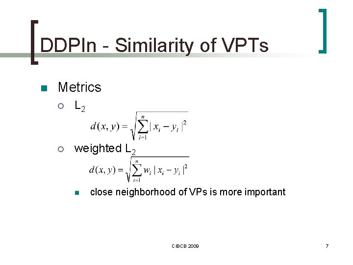 DDPIn - Similarity of VPTs n Metrics ¡ L 2 ¡ weighted L 2