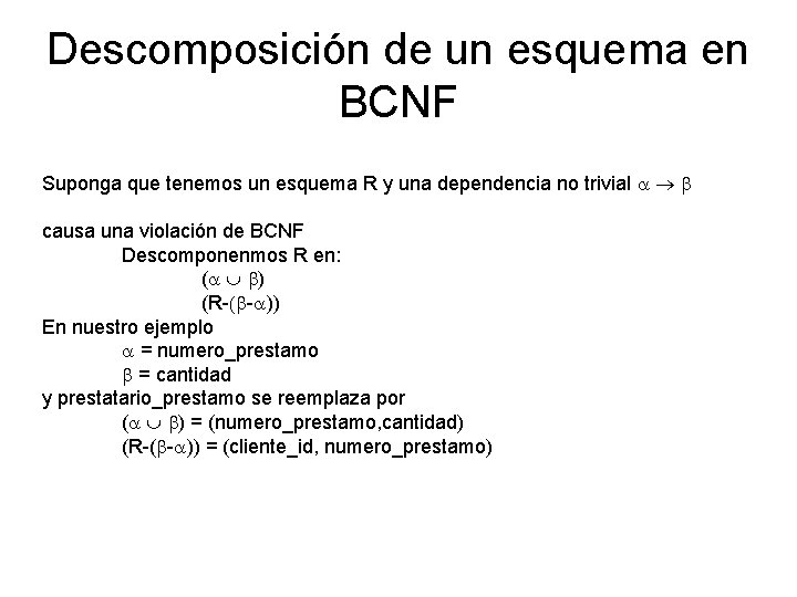 Descomposición de un esquema en BCNF Suponga que tenemos un esquema R y una