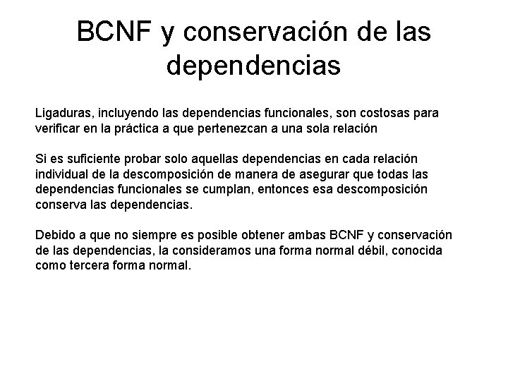 BCNF y conservación de las dependencias Ligaduras, incluyendo las dependencias funcionales, son costosas para