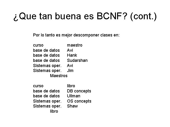 ¿Que tan buena es BCNF? (cont. ) Por lo tanto es mejor descomponer clases