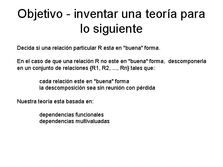 Objetivo - inventar una teoría para lo siguiente Decida si una relación particular R