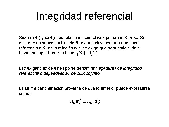 Integridad referencial Sean r 1(R 1) y r 2(R 2) dos relaciones con claves