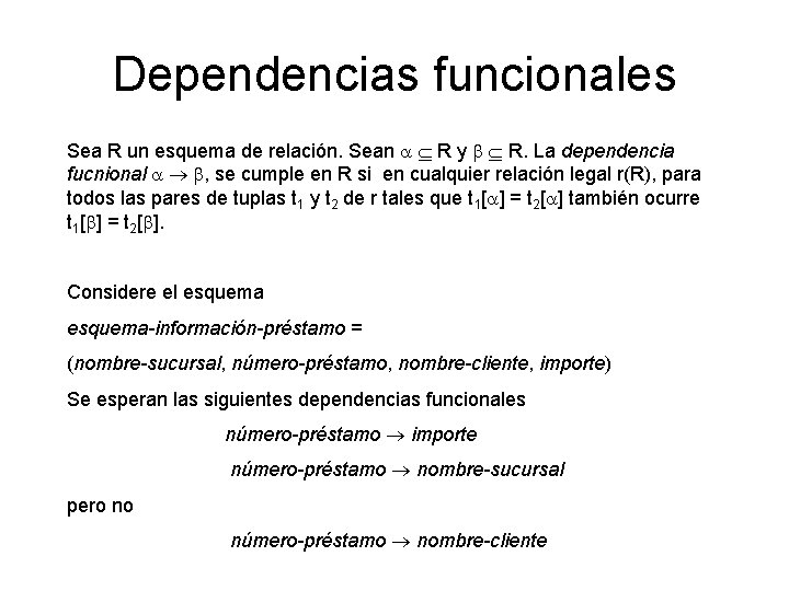 Dependencias funcionales Sea R un esquema de relación. Sean a R y b R.