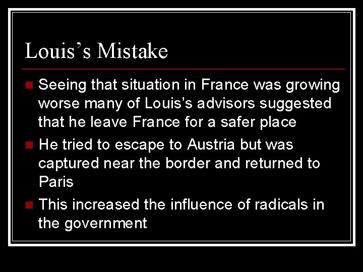 Louis’s Mistake Seeing that situation in France was growing worse many of Louis’s advisors