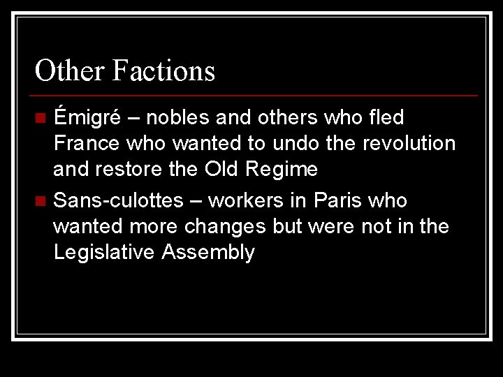Other Factions Émigré – nobles and others who fled France who wanted to undo