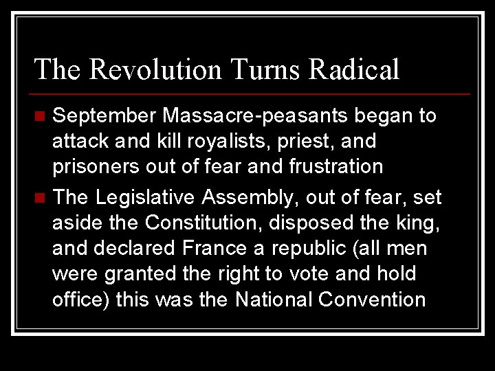 The Revolution Turns Radical September Massacre-peasants began to attack and kill royalists, priest, and