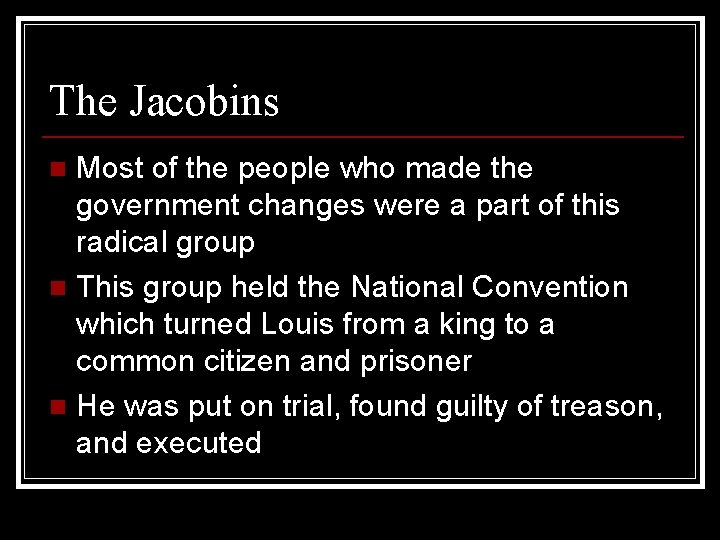 The Jacobins Most of the people who made the government changes were a part