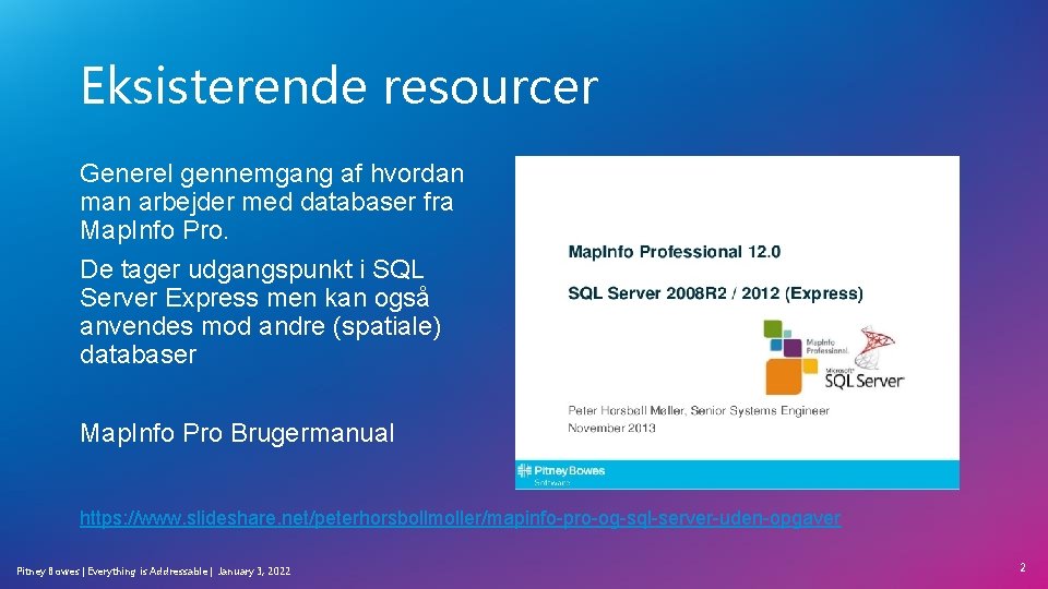 Eksisterende resourcer Generel gennemgang af hvordan man arbejder med databaser fra Map. Info Pro. Eksisterende resourcer Generel gennemgang af hvordan man arbejder med databaser fra Map. Info Pro.