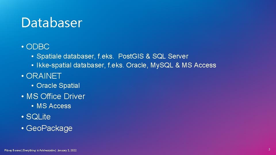 Databaser • ODBC • Spatiale databaser, f. eks. Post. GIS & SQL Server • Databaser • ODBC • Spatiale databaser, f. eks. Post. GIS & SQL Server •