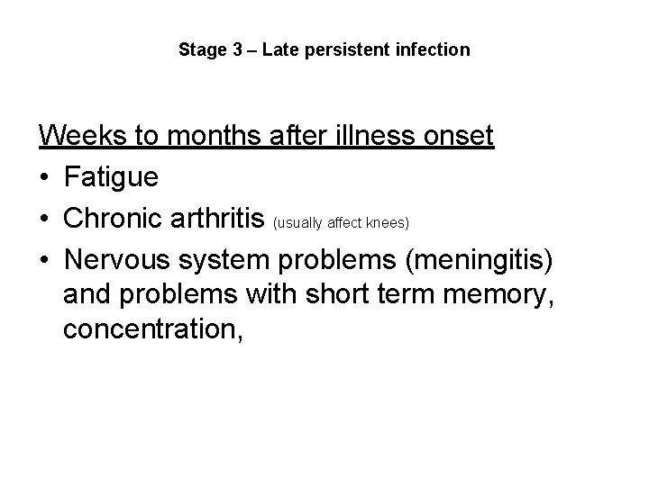 Stage 3 – Late persistent infection Weeks to months after illness onset • Fatigue