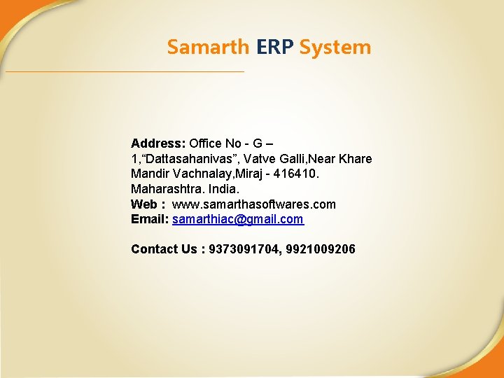 Samarth ERP System Address: Office No - G – 1, “Dattasahanivas”, Vatve Galli, Near