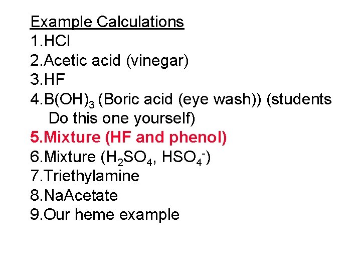 Example Calculations 1. HCl 2. Acetic acid (vinegar) 3. HF 4. B(OH)3 (Boric acid