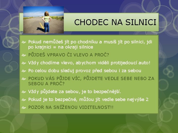 CHODEC NA SILNICI Pokud nemůžeš jít po chodníku a musíš jít po silnici, jdi