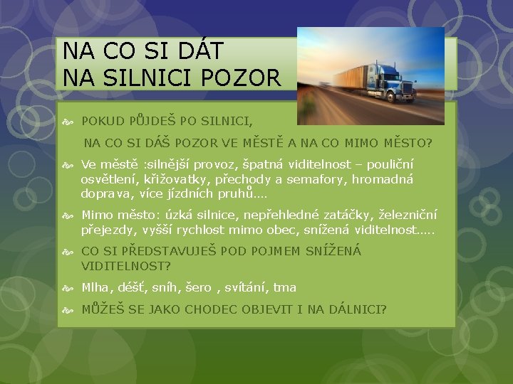 NA CO SI DÁT NA SILNICI POZOR POKUD PŮJDEŠ PO SILNICI, NA CO SI