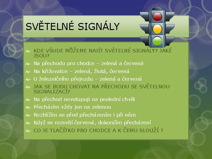 SVĚTELNÉ SIGNÁLY KDE VŠUDE MŮŽEME NAJÍT SVĚTELNÉ SIGNÁLY? JAKÉ JSOU? Na přechodu pro chodce