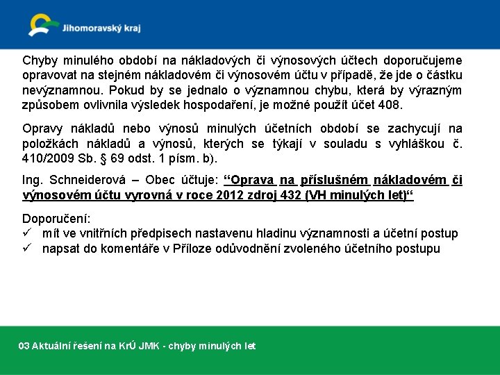 Chyby minulého období na nákladových či výnosových účtech doporučujeme opravovat na stejném nákladovém či