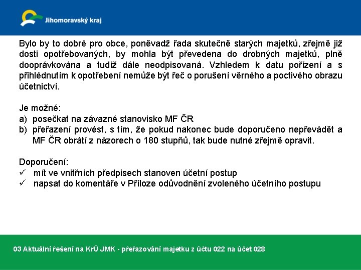 Bylo by to dobré pro obce, poněvadž řada skutečně starých majetků, zřejmě již dosti