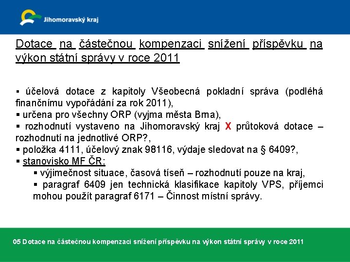 Dotace na částečnou kompenzaci snížení příspěvku na výkon státní správy v roce 2011 §
