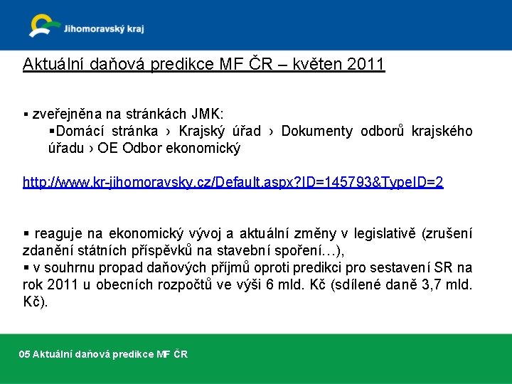 Aktuální daňová predikce MF ČR – květen 2011 § zveřejněna na stránkách JMK: §Domácí