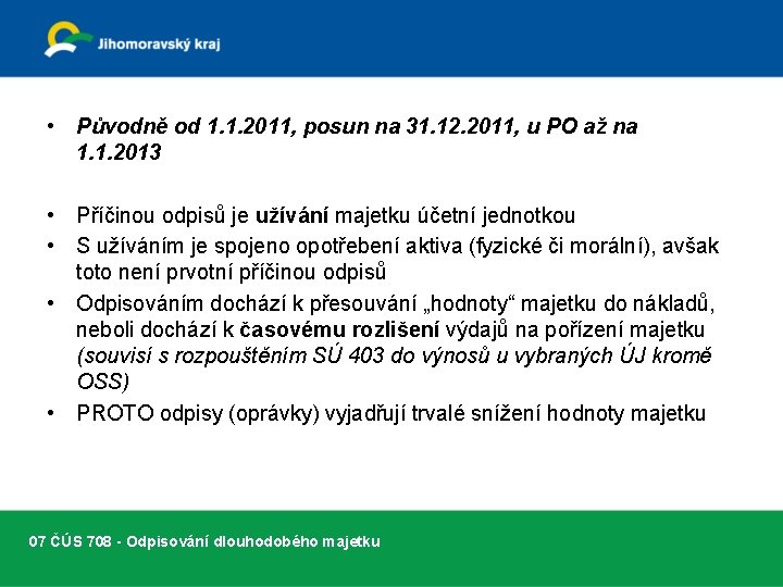  • Původně od 1. 1. 2011, posun na 31. 12. 2011, u PO