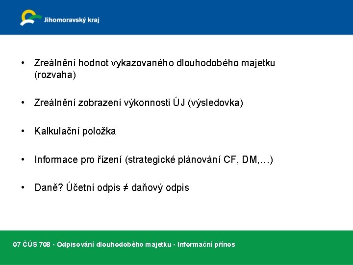  • Zreálnění hodnot vykazovaného dlouhodobého majetku (rozvaha) • Zreálnění zobrazení výkonnosti ÚJ (výsledovka)