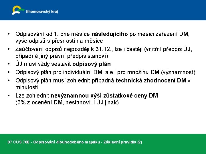 • Odpisování od 1. dne měsíce následujícího po měsíci zařazení DM, výše odpisů