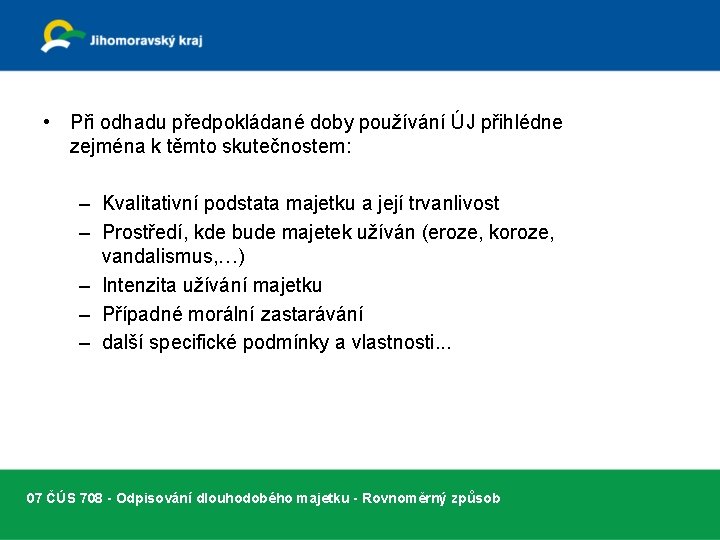  • Při odhadu předpokládané doby používání ÚJ přihlédne zejména k těmto skutečnostem: –
