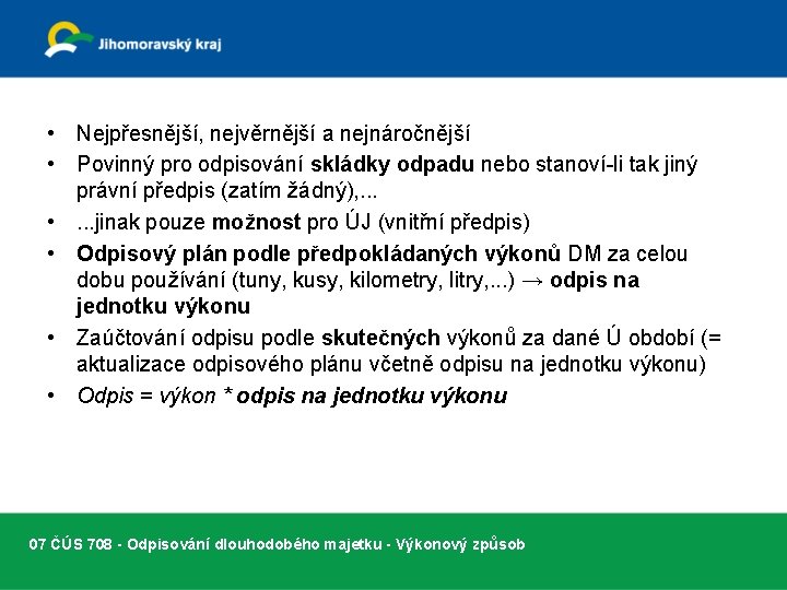  • Nejpřesnější, nejvěrnější a nejnáročnější • Povinný pro odpisování skládky odpadu nebo stanoví-li