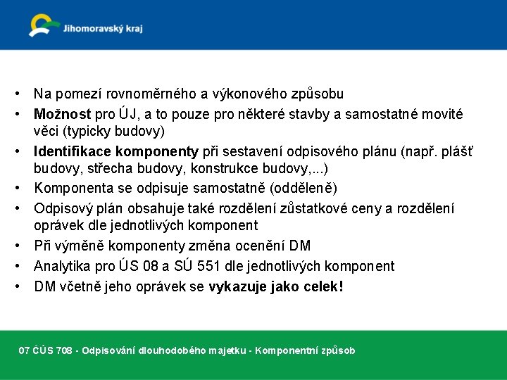  • Na pomezí rovnoměrného a výkonového způsobu • Možnost pro ÚJ, a to