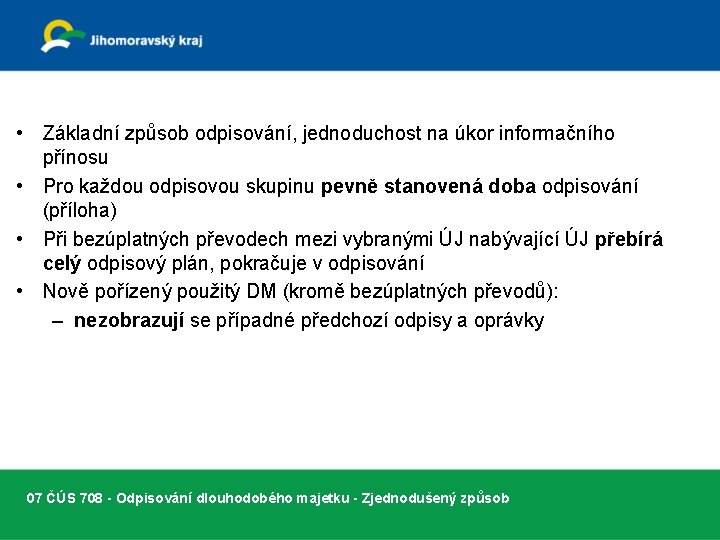  • Základní způsob odpisování, jednoduchost na úkor informačního přínosu • Pro každou odpisovou