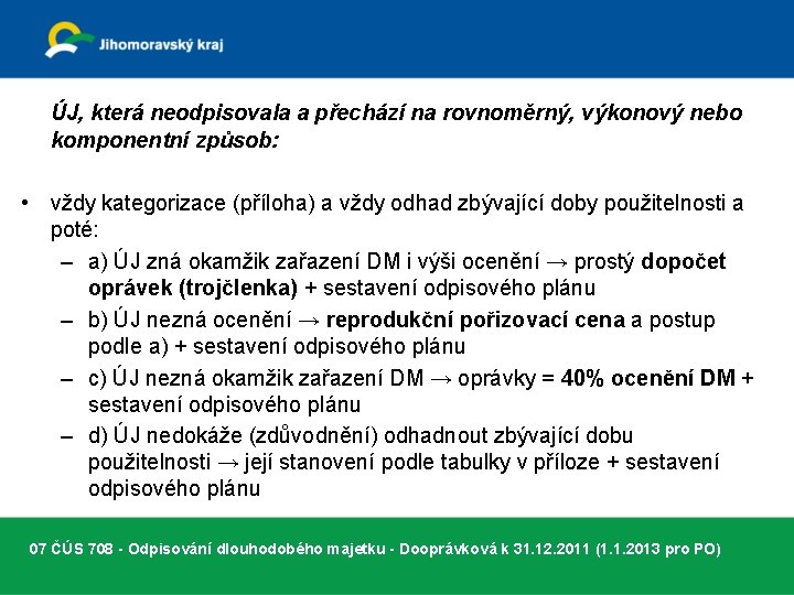 ÚJ, která neodpisovala a přechází na rovnoměrný, výkonový nebo komponentní způsob: • vždy kategorizace