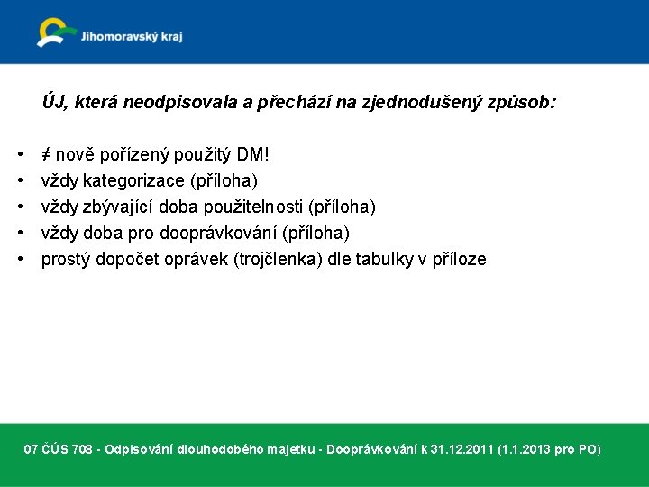ÚJ, která neodpisovala a přechází na zjednodušený způsob: • • • ≠ nově pořízený