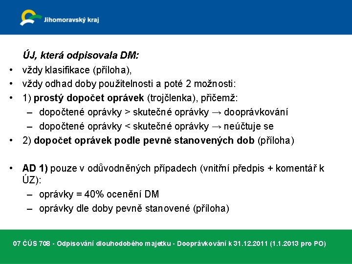  • • ÚJ, která odpisovala DM: vždy klasifikace (příloha), vždy odhad doby použitelnosti