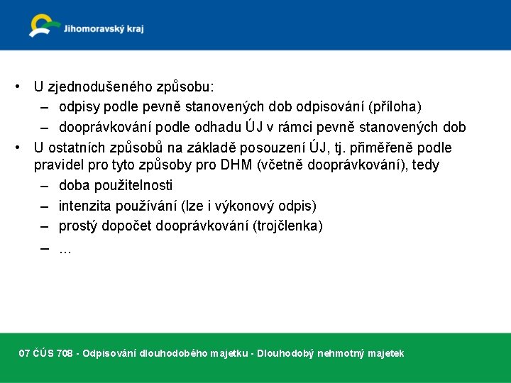  • U zjednodušeného způsobu: – odpisy podle pevně stanovených dob odpisování (příloha) –