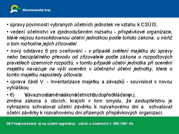  • úpravy povinností vybraných účetních jednotek ve vztahu k CSÚIS, • vedení účetnictví