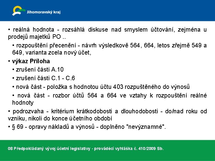  • reálná hodnota - rozsáhlá diskuse nad smyslem účtování, zejména u prodejů majetků