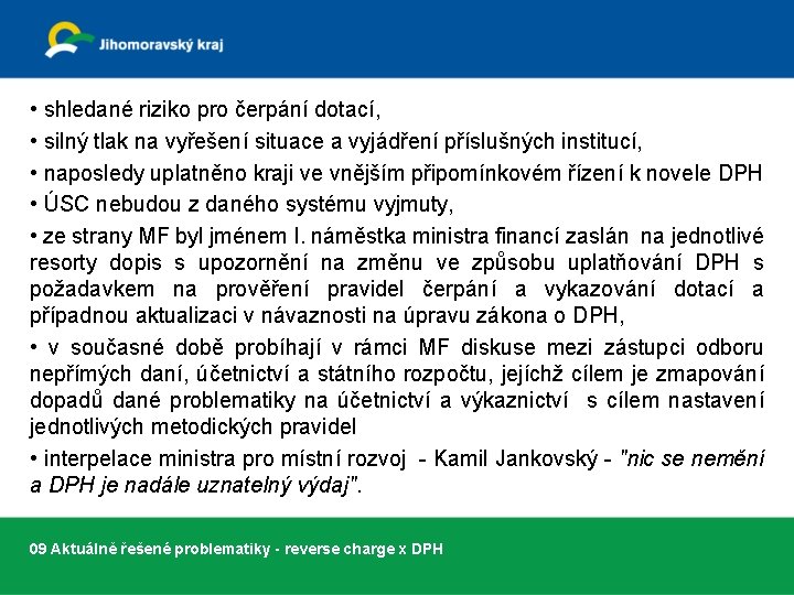  • shledané riziko pro čerpání dotací, • silný tlak na vyřešení situace a