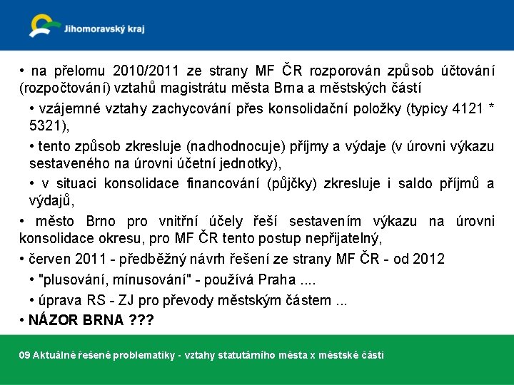  • na přelomu 2010/2011 ze strany MF ČR rozporován způsob účtování (rozpočtování) vztahů