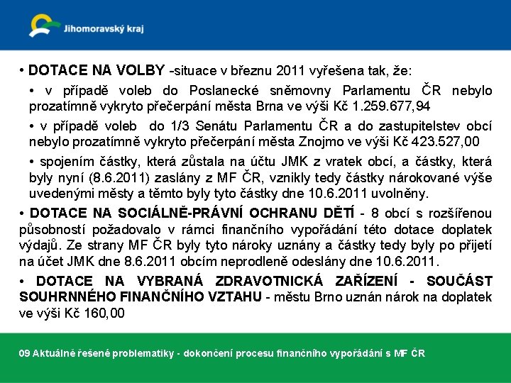  • DOTACE NA VOLBY -situace v březnu 2011 vyřešena tak, že: • v