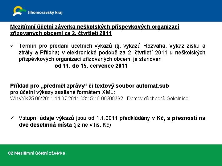 Mezitímní účetní závěrka neškolských příspěvkových organizací zřizovaných obcemi za 2. čtvrtletí 2011 ü Termín