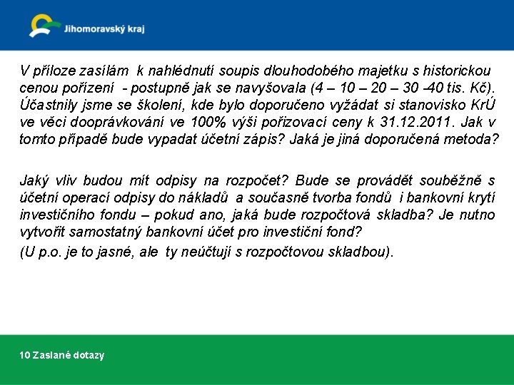 V příloze zasílám k nahlédnutí soupis dlouhodobého majetku s historickou cenou pořízení - postupně
