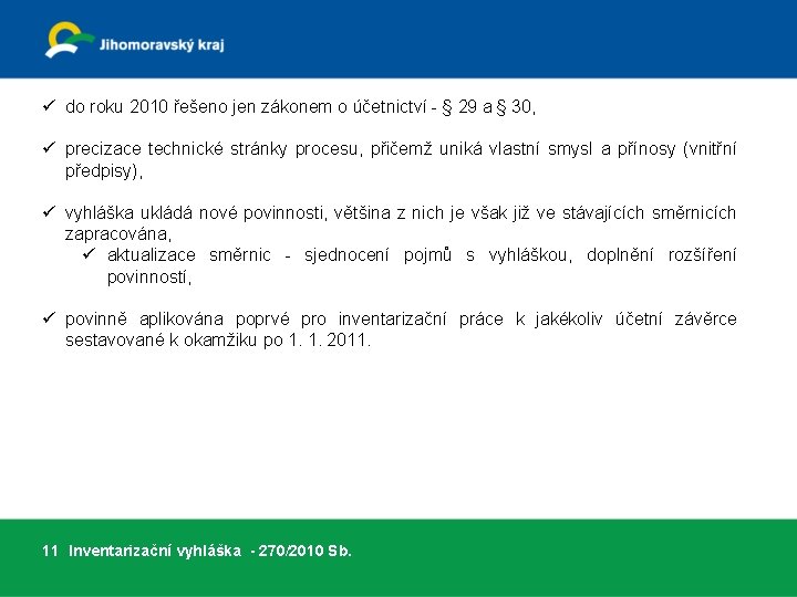 ü do roku 2010 řešeno jen zákonem o účetnictví - § 29 a §