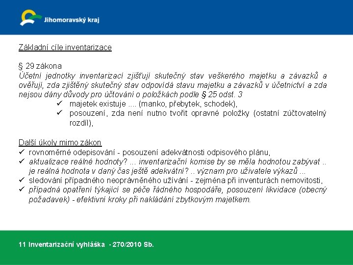 Základní cíle inventarizace § 29 zákona Účetní jednotky inventarizací zjišťují skutečný stav veškerého majetku