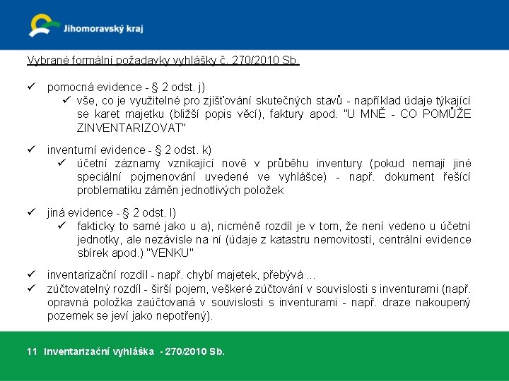 Vybrané formální požadavky vyhlášky č. 270/2010 Sb. ü pomocná evidence - § 2 odst.