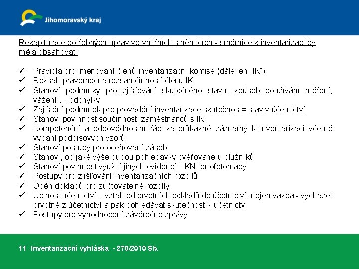 Rekapitulace potřebných úprav ve vnitřních směrnicích - směrnice k inventarizaci by měla obsahovat: ü