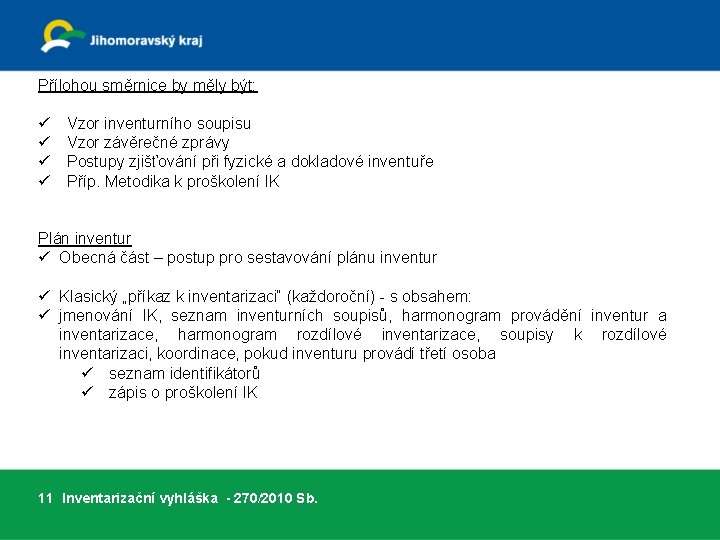 Přílohou směrnice by měly být: ü ü Vzor inventurního soupisu Vzor závěrečné zprávy Postupy