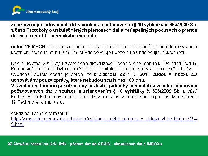 Zálohování požadovaných dat v souladu s ustanovením § 10 vyhlášky č. 383/2009 Sb. a