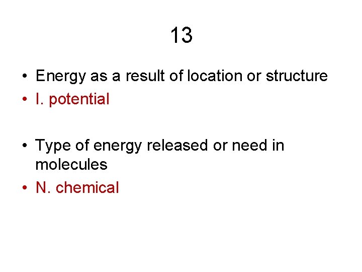 13 • Energy as a result of location or structure • I. potential •