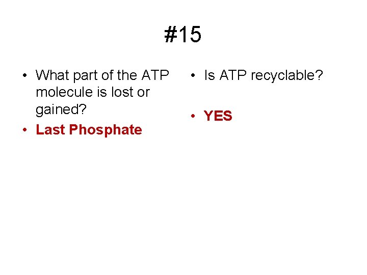#15 • What part of the ATP molecule is lost or gained? • Last