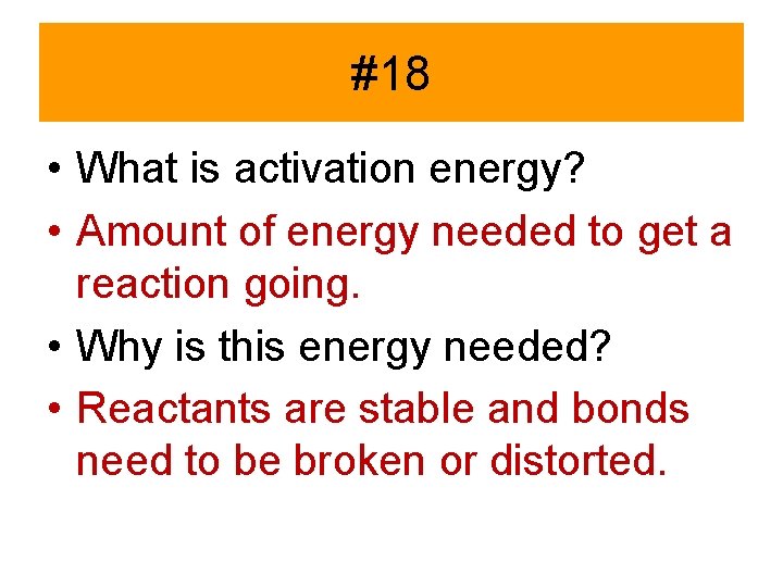 #18 • What is activation energy? • Amount of energy needed to get a